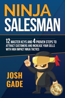 Gade - Ninja Salesman. 12 Master Keys And 4 Proven Steps To Attract Cu - X555z
