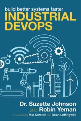 Industrial Devops: Build Better Systems Faster by Dr. Johnson: New