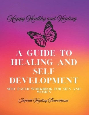 Happy, Healthy, and Healing: A Guide To Healing and Self Development by T. Montg