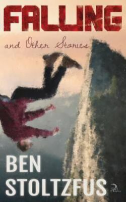Falling and Other Stories by Stoltzfus, Ben, Brand New, Free shipping in the US