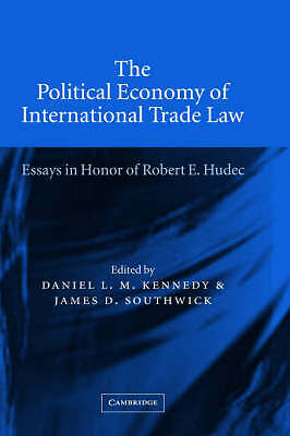 The Political Economy of International Trade Law Kennedy Southwick Hardback
