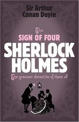 The Sign of Four. Sherlock Holmes. The greatest detective of them all - Arthur C