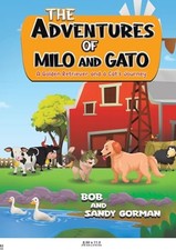 The Adventures of Milo and Gato: A Golden Retriever and a Cat's Journey by Bob