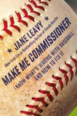 Make Me Commissioner: I Know What's Wrong with Baseball and How to Fix It by Jan