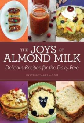 The Joys of Almond Milk: Delicious Recipes for the Dairy-Free - Paperback - GOOD