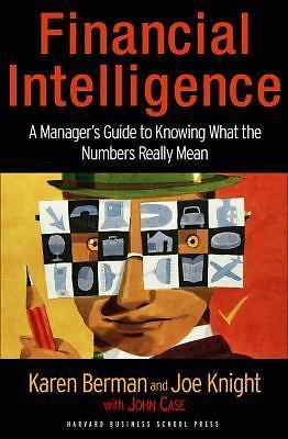 Financial Intelligence: A Manager's Guide to Knowing What the Numbers Really
