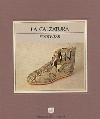 La Calzatura. Footwear. Storia e costume - History and Customs. Girotti, Eugenia