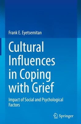 Cultural Influences in Coping with Grief Frank E. Eyetsemitan