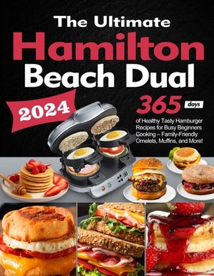 The Ultimate Hamilton Beach Dual Breakfast Sandwich Maker Cookbook: 365 Days...