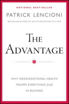 The Advantage: Why Organizational Health Trumps Everything Else - VERY GOOD