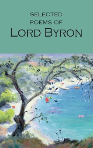 Lord Byron Selected Poems of Lord Byron (Tascabile) Wordsworth Poetry Library