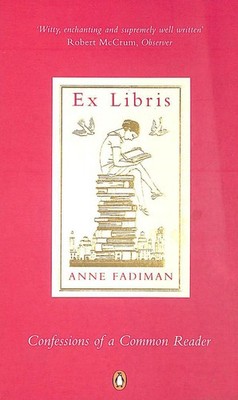 Ex Libris: Confessions of a Common Reader by Fadiman, Anne