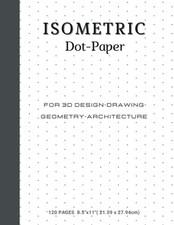 Isometric Dot Paper Notebook: Isometric Graph Paper- Isometric Notebook for Isom