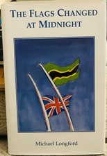 The Flags Changed at Midnight: Tanganika?s Progress to Independence. 