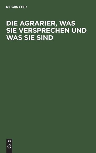 Johannes Franz Miqu Die Agrarier, Was Sie Versprechen Und Was Sie Si (Hardback)