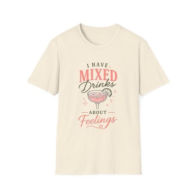 I Have Mixed Drinks About Feelings T-Shirt | Cocktail Graphic