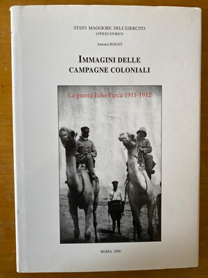 Antonio Rosati. Immagini delle Campagne Coloniali. La guerra Italo - Turca