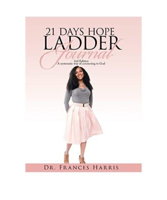 21 Days Hope Ladder Journal: 2Nd Edition  a Systematic Way of Connecting to God,