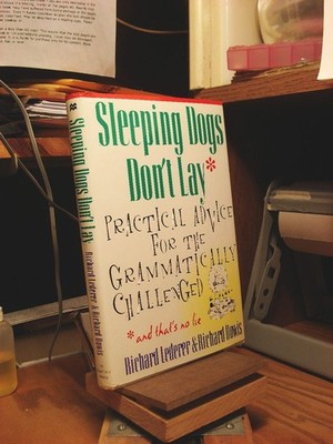 Sleeping Dogs Don't Lay: Practical Advice For The Grammatically Challenged