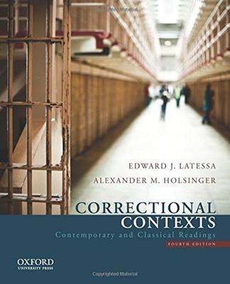 CORRECTIONAL CONTEXTS: CONTEMPORARY AND CLASSICAL READINGS By Edward J. Latessa