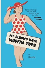 My Elbows Have Muffin Tops: Some women age like fine wine. Some of us age like m
