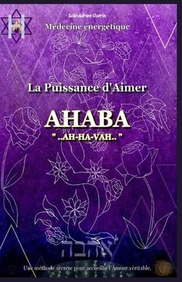 La Puissance d'Aimer: Ahaba by Lo?c-Adrien Gu?rin Paperback Book