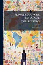 Primary Sources, Historical Collections by Legge James Paperback Book