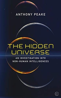 THE HIDDEN UNIVERSE: AN INVESTIGATION INTO NON-HUMAN By Anthony Peake EXCELLENT