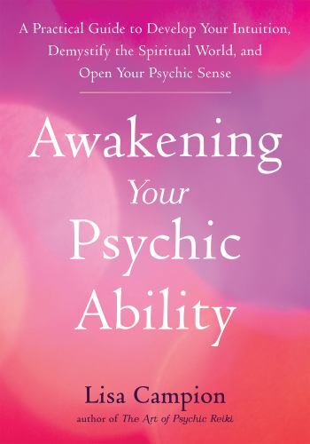 Awakening Your Psychic Ability : A Practical Guide to Develop Your Intuition,...
