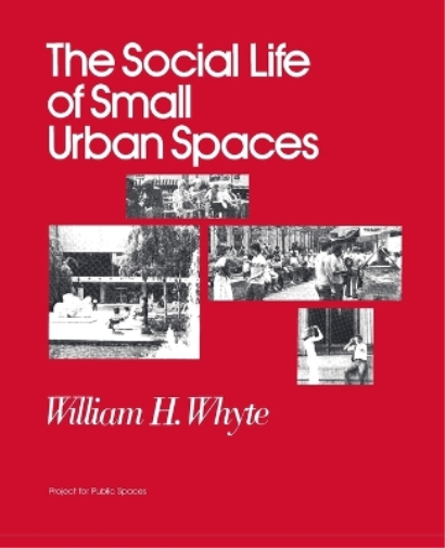 William H Whyte The Social Life of Small Urban Spaces (Tascabile)