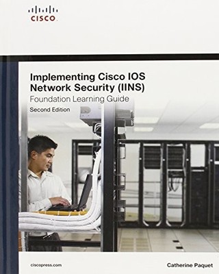 Implementing Cisco IOS Network Security (IINS 640-554) Foundatio