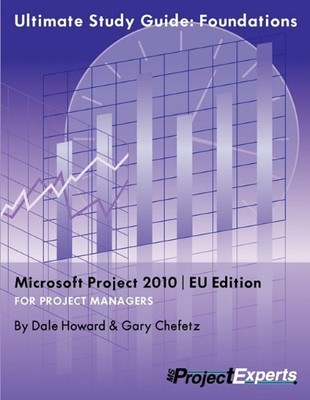 Ultimate Study Guide: Foundations Microsoft Project 2010 Eu Edition, Howard, Dal