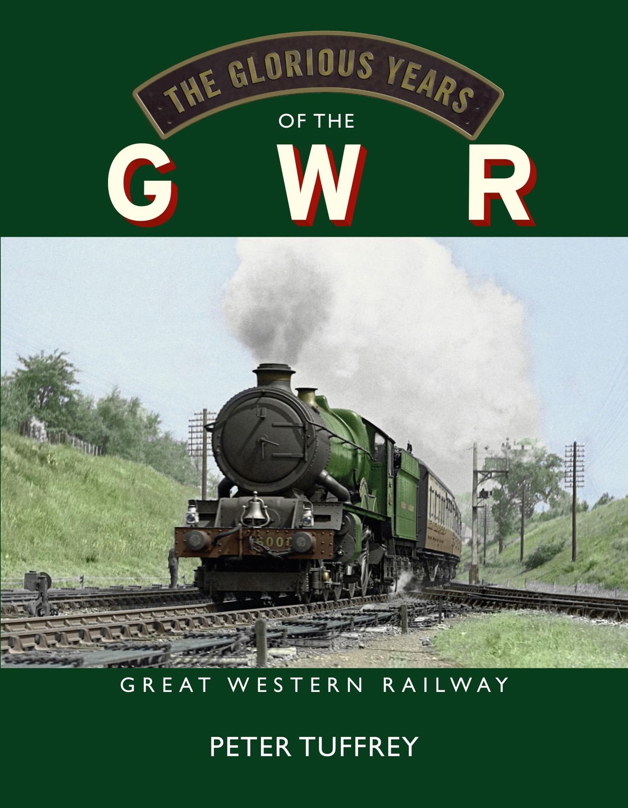The Glorious Years of the GWR: Great Western Railway by Peter Tuffrey NEW - Image 5