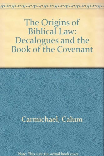 THE ORIGINS OF BIBLICAL LAW: THE DECALOGUES AND THE BOOK By Calum ...