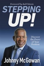 Stepping Up! Discover the Power of Your Position by Johnny McGowan