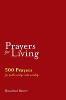 Prayers For Living 500 Prayers For Public And Private Worship Rosalind Brown