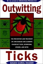 Outwitting Ticks : The Prevention and Treatment of Lyme Disease a