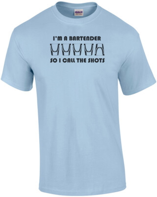 I'm A Bartender So I Call The Shots T-Shirt