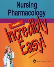 Nursing Pharmacology Made Incredibly Easy! (I...
