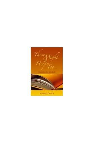 These Might Help Too: Homilies for Cycle C by Joseph Cassidy Paperback Book The