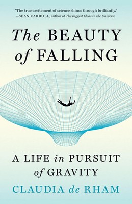 The Beauty of Falling | A Life in Pursuit of Gravity | Claudia de Rham | Buch