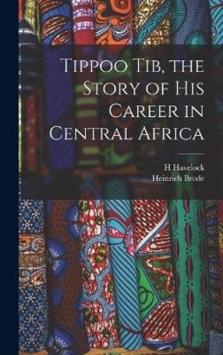 Tippoo Tib, the Story of his Career in Central Africa by Havelock, H.