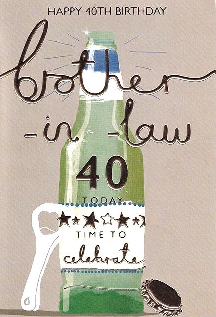 Birthday Card BROTHER IN LAW 40th 40 Brother-in-law. Nine Inch Foiled Card.