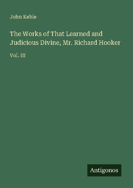 The Works Of That Learned And Judicious Divine, Mr. Richard Hooker John Keble-image