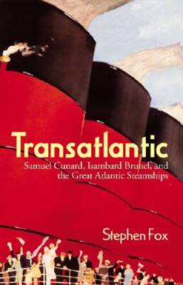 Transatlantic: Samuel Cunard, Isambard Brunel, and the Great Atlantic Ste - GOOD