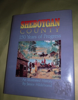 Sheboygan County: 150 Years of Progress by Hildebrand, Janice