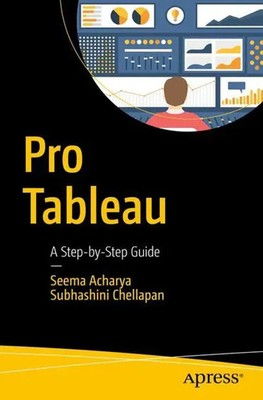 Pro Tableau A Step-By-Step Guide Seema Acharya (u. a.) Taschenbuch xxiii 2016