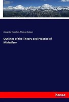 Alexander Hamilton (U. A.) | Outlines Of The Theory And Practice Of Midwifery