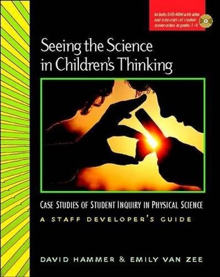 Seeing the Science in Children's Thinking: Case Studies of Student Inquiry i...