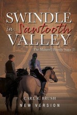Swindle in Sawtooth Valley: The Maxwell Family Saga (3) by Carl R. Brush Paperba